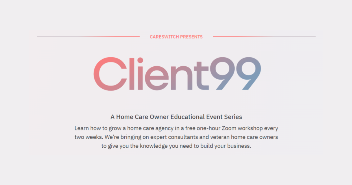 Client99 A Home Care Owner Educational Event Series
