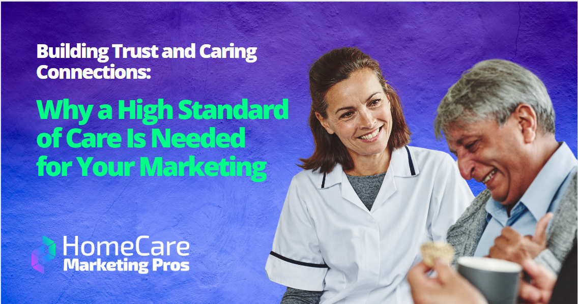 Why A High Standard of Care Is Needed For Your Marketing A caregiver and senior client are both happy as a result of a high standard of care.