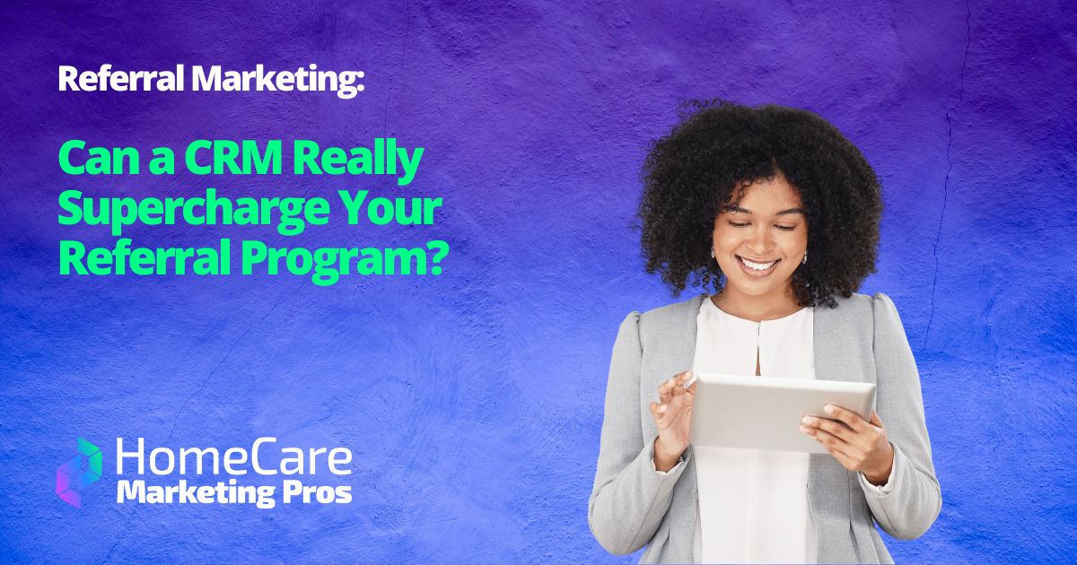Referral Marketing Can a CRM Really Supercharge Your Referral Program A businesswoman holds a tablet, representing how CRM software can help a home care referral program.