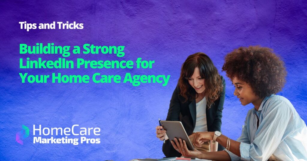 A graphic depicts 2 office employees collaborating on a tablet representing the planning and strategy that goes into a strong LinkedIn presence for any home care agency.