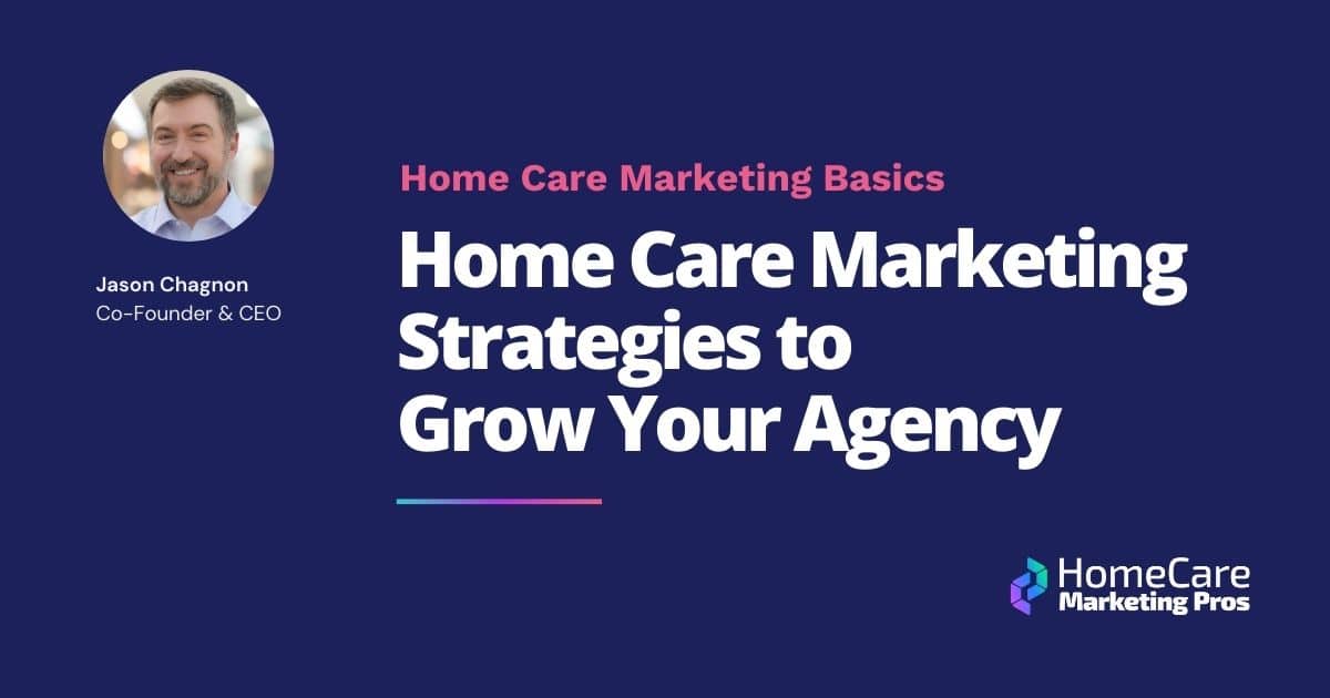 A graphic with the title: Home Care Marketing Strategies to Grow Your Agency