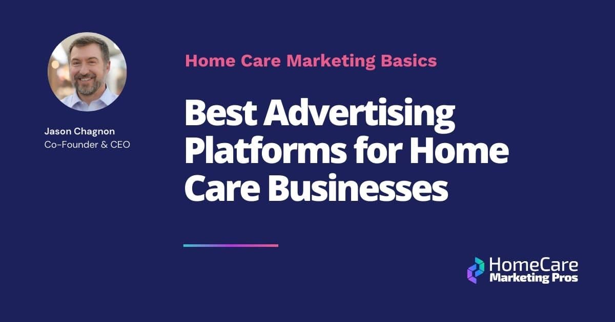 A graphic with the title: "Best Advertising Platforms for Home Care Businesses"