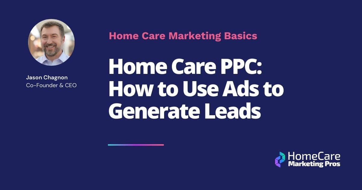 Title blog image for: "Home Care PPC How to Use Ads to Generate Leads"