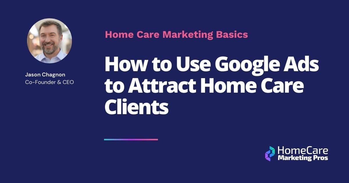 A graphic of the blog title, discussing Google Ads for Home Care: How to Attract Clients
