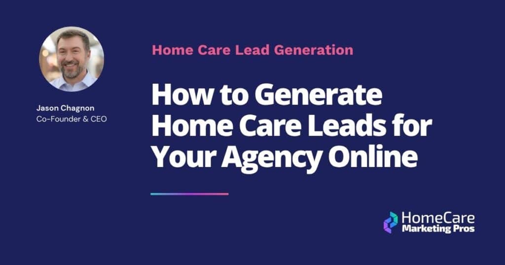 A graphic with the blog title, "How to Generate Home Care Leads for Your Agency Online".