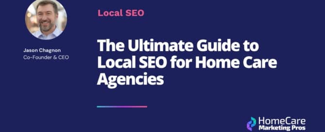 A graphic that has the blog title: "The Ultimate Guide to Local SEO for Home Care Agencies."