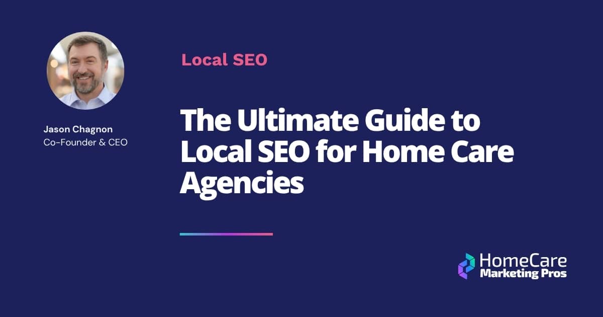 A graphic that has the blog title: "The Ultimate Guide to Local SEO for Home Care Agencies."