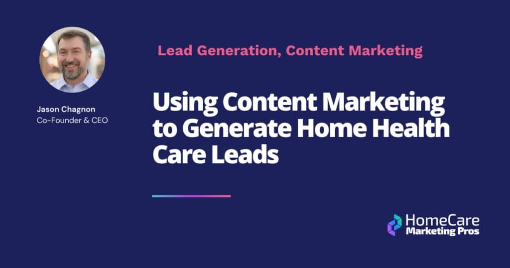 A blog title that says: "Using Content Marketing to Generate Home Health Care Leads".