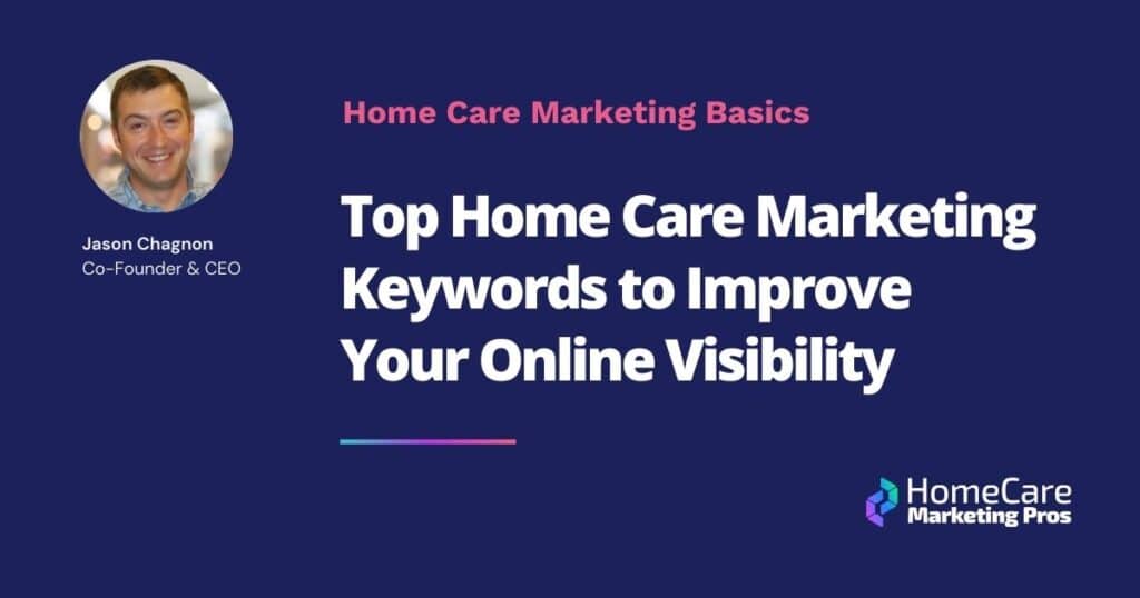 A graphic for a blog that says: "Top Home Care Marketing Keywords to Improve Your Online Visibility"