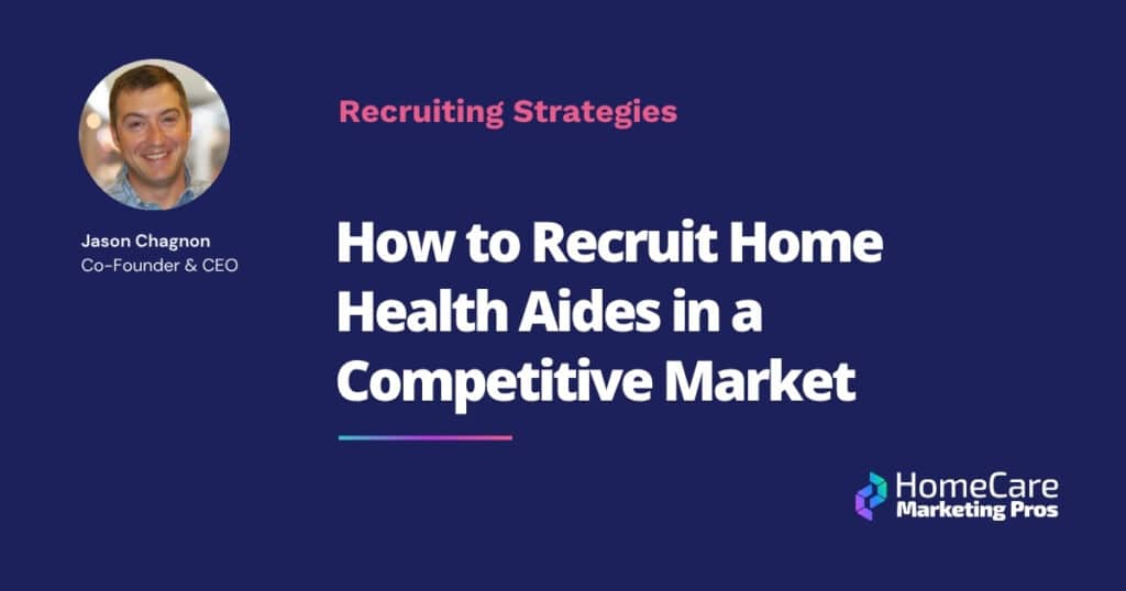 Caregiver Recruitment: How to Recruit Home Health Aides in a Competitive Market