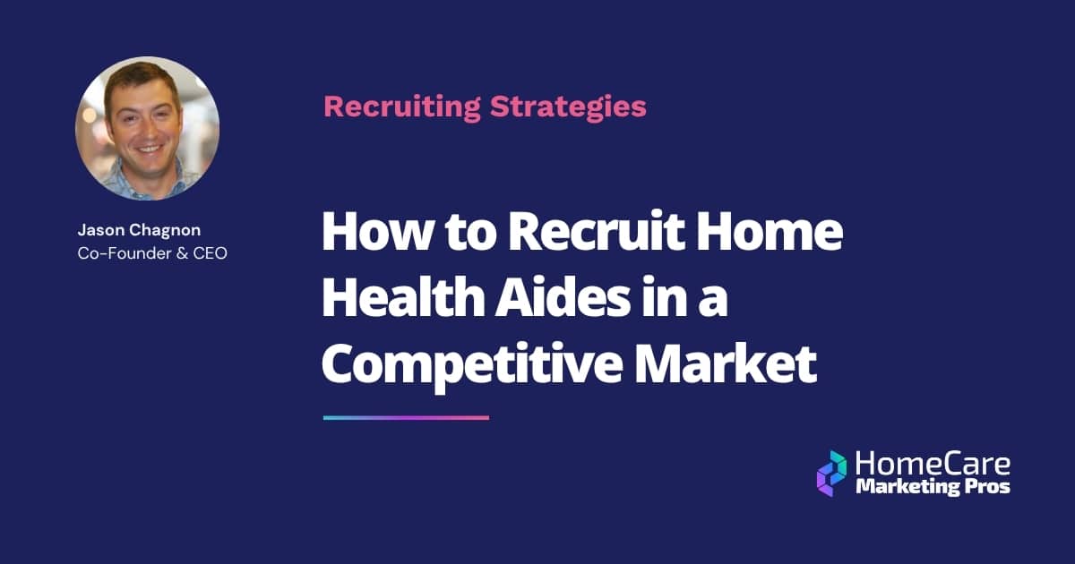 Caregiver Recruitment: How to Recruit Home Health Aides in a Competitive Market