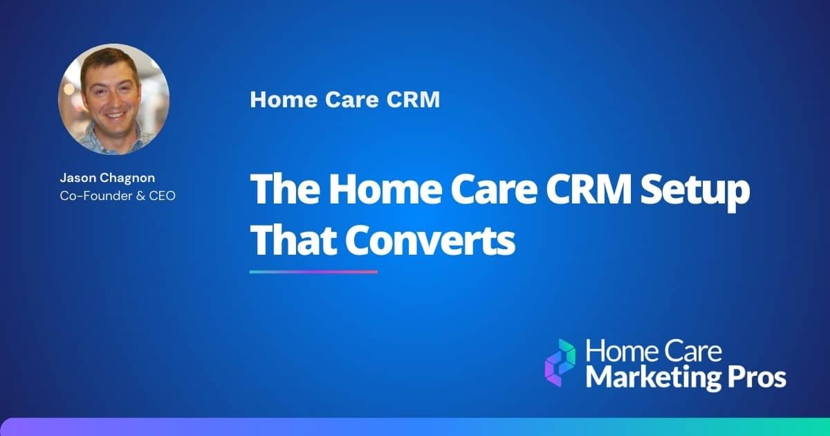Graphic featuring article entitled "The Home Care CRM Setup That Converts"
